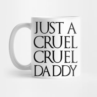 Just A Cruel Cruel Daddy Mug